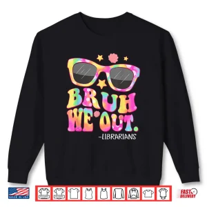Sweatshirt Groovy Bruh We Out Librarians Tie Dye Last Day Of School Shirt