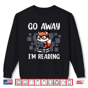 Sweatshirt Go Away IM Reading Book Reader Cute Fox Librarians Shirt