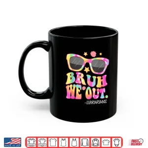 Mug Groovy Bruh We Out Librarians Tie Dye Last Day Of School Shirt