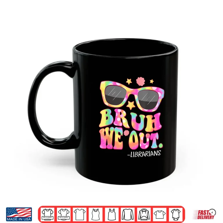 Mug Groovy Bruh We Out Librarians Tie Dye Last Day Of School Shirt