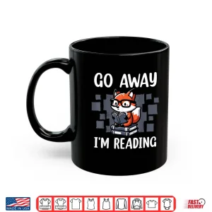 Mug Go Away IM Reading Book Reader Cute Fox Librarians Shirt