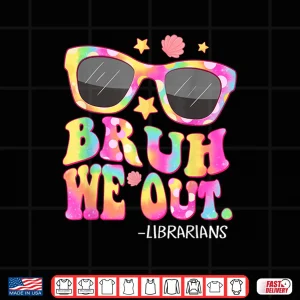 Design Groovy Bruh We Out Librarians Tie Dye Last Day Of School Shirt