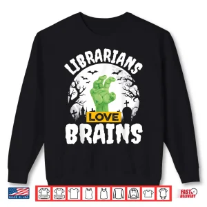 Sweatshirt Halloween Teacher Shirt Gift Funny Librarians Love Brains Shirt