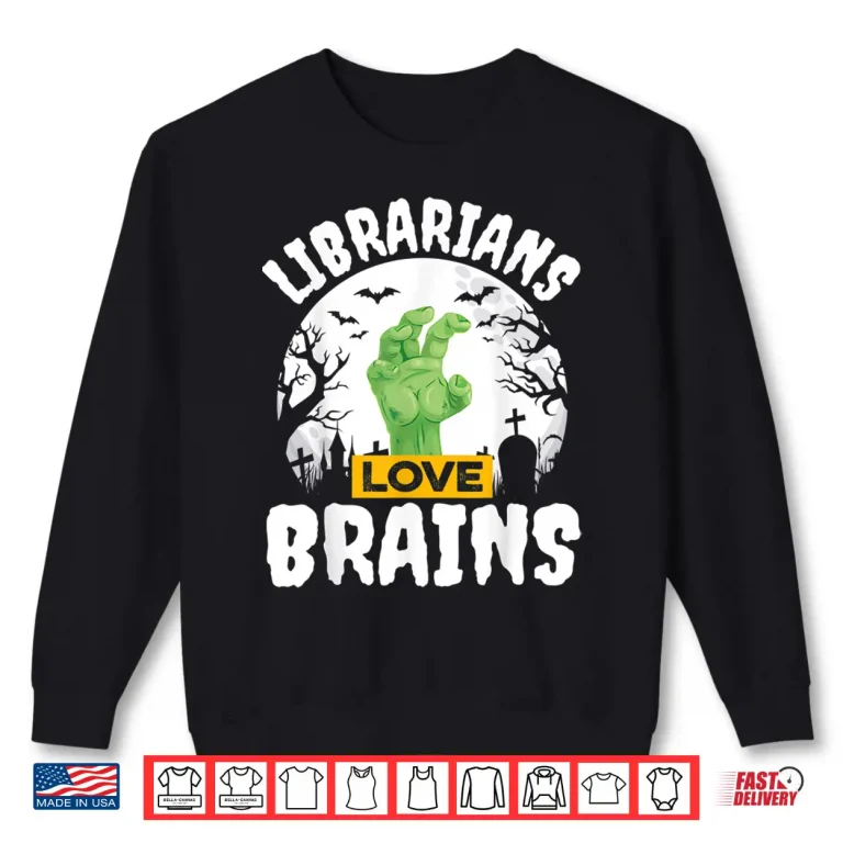 Halloween Teacher Shirt Gift Funny Librarians Love Brains Shirt 2 Sweatshirt Halloween Teacher Shirt Gift Funny Librarians Love Brains Shirt