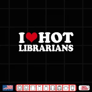 Design I Love Hot Librarians Shirt