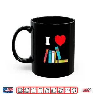 Mug I Love Books Gift For Readers Writers Librarians Shirt