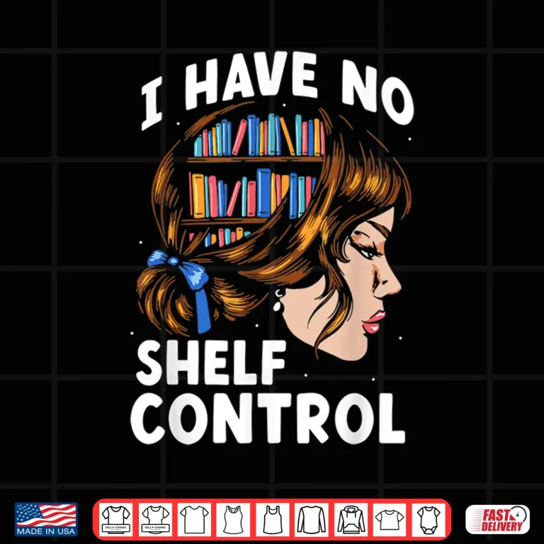 Design I Have No Shelf Control Books Librarian Lover Library Shirt