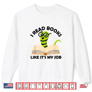 Sweatshirt I Read Books Like ItS My Job Reading Librarians Book Lovers Shirt
