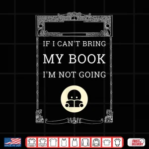 Design If I CanT Bring My Book IM Not Going Shirt For Librarians Shirt