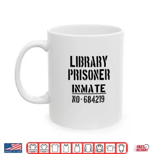 Mug Librarians Librarian Library Prisoner Funny Slogan Shirt