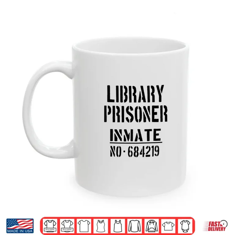 Mug Librarians Librarian Library Prisoner Funny Slogan Shirt