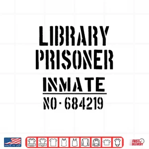 Design Librarians Librarian Library Prisoner Funny Slogan Shirt