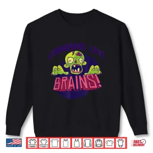 Sweatshirt Librarians Love Brains Scary Halloween Library Meme Shirt