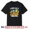 Library Dad Lover Librarian Sayings Books Father Daddy Papa Shirt