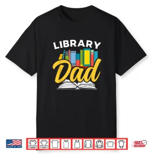 Library Dad Lover Librarian Sayings Books Father Daddy Papa Shirt