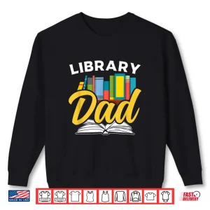 Sweatshirt Library Dad Lover Librarian Sayings Books Father Daddy Papa Shirt