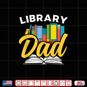 Design Library Dad Lover Librarian Sayings Books Father Daddy Papa Shirt