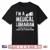 Medical Librarian Apparel Funny Gifts For Librarians Shirt