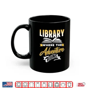 Mug Library Where The Adventure Begins Books Lover Librarian Shirt