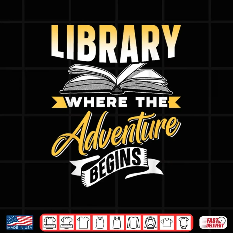 Design Library Where The Adventure Begins Books Lover Librarian Shirt