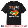 Reading Is A Ticket To Adventure Bookworms Reading Adventure Shirt