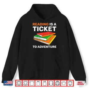 Hoodie Reading Is A Ticket To Adventure Bookworms Reading Adventure Shirt