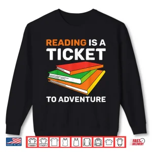 Sweatshirt Reading Is A Ticket To Adventure Bookworms Reading Adventure Shirt