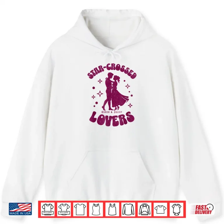 Hoodie Romeo Juliet Star Crossed Lovers Shirt