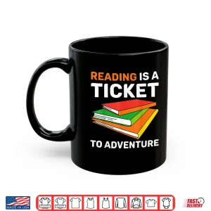 Mug Reading Is A Ticket To Adventure Bookworms Reading Adventure Shirt