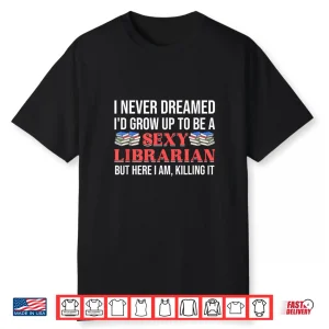 Sexy Librarian Library Sassy Librarians Empowered Quote Shirt