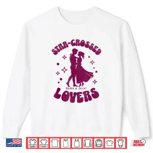 Sweatshirt Romeo Juliet Star Crossed Lovers Shirt
