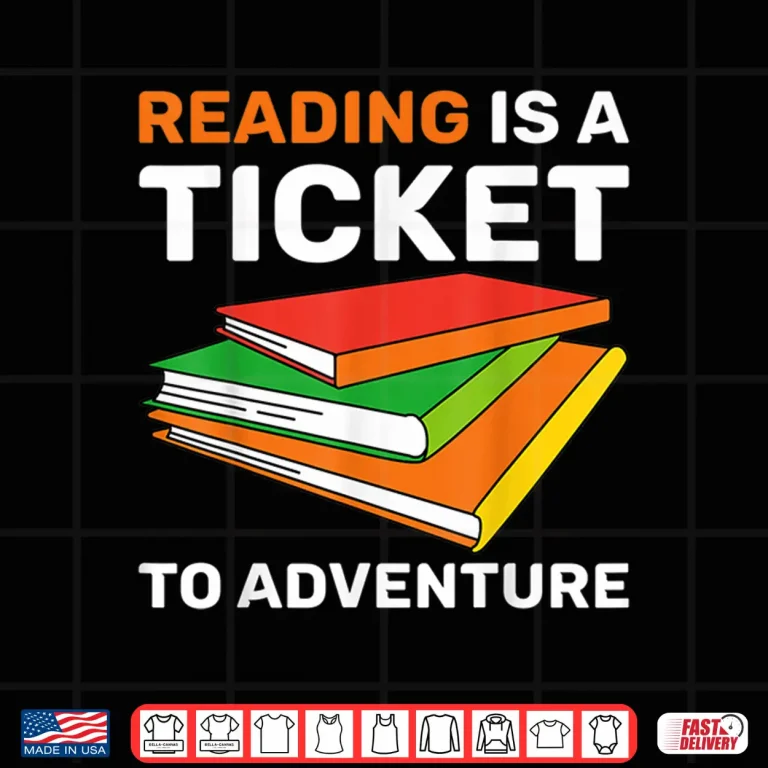 Reading Is A Ticket To Adventure Bookworms Reading Adventure Shirt 4 Design Reading Is A Ticket To Adventure Bookworms Reading Adventure Shirt