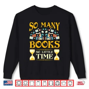Sweatshirt So Many Books So Little Time Reading Read Lover Reader Gift Shirt