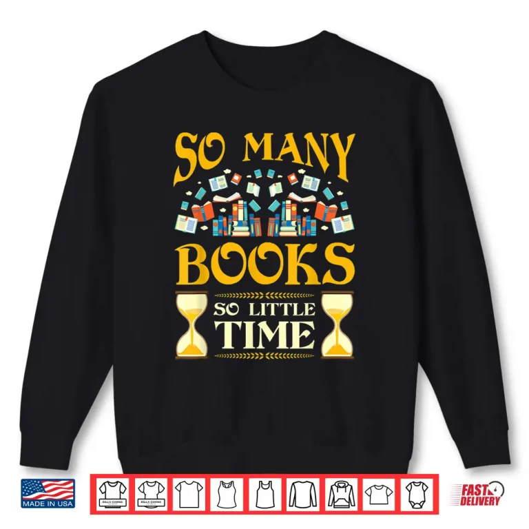 Sweatshirt So Many Books So Little Time Reading Read Lover Reader Gift Shirt