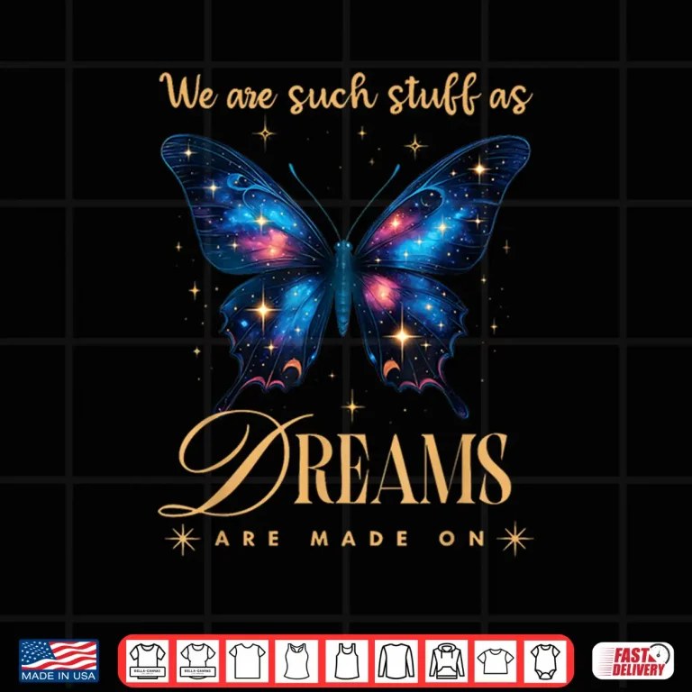 Design Shakespeare Quote We Are Such Stuff As Dreams Are Made On Shirt