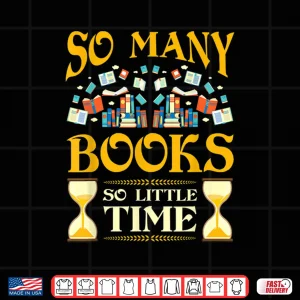 Design So Many Books So Little Time Reading Read Lover Reader Gift Shirt