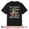 The Library Is My Happy Place Dragon Teacher Shirt
