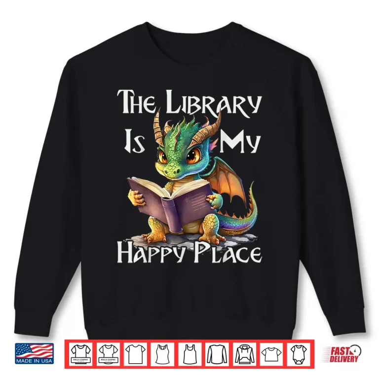 Sweatshirt The Library Is My Happy Place Dragon Teacher Shirt