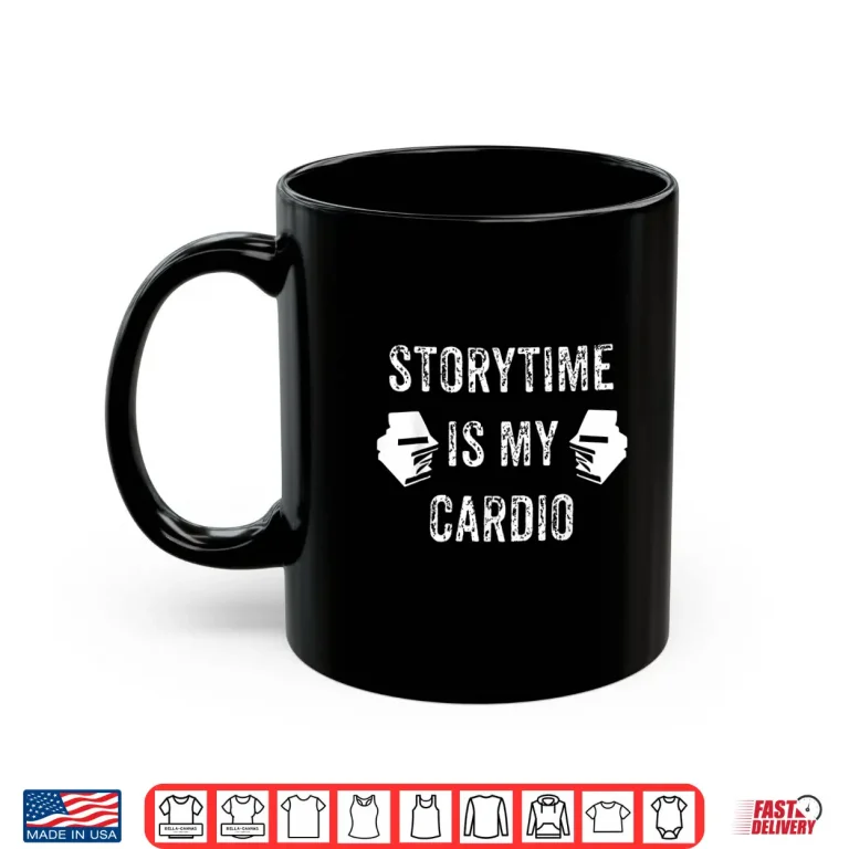 Mug Storytime Is My Cardio Tshirt For ChildrenS Librarians