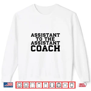 Sweatshirt Assistant To The Assistant Coach Sports Funny Bench College Shirt