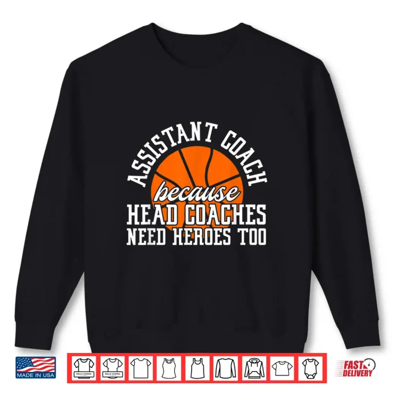 Sweatshirt Assistant Coach Because Head Coaches Need Heroes Too Shirt