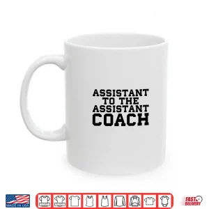Mug Assistant To The Assistant Coach Sports Funny Bench College Shirt