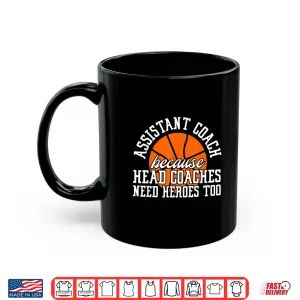Mug Assistant Coach Because Head Coaches Need Heroes Too Shirt