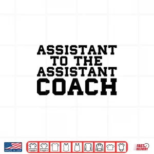 Design Assistant To The Assistant Coach Sports Funny Bench College Shirt