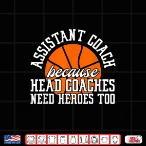 Design Assistant Coach Because Head Coaches Need Heroes Too Shirt