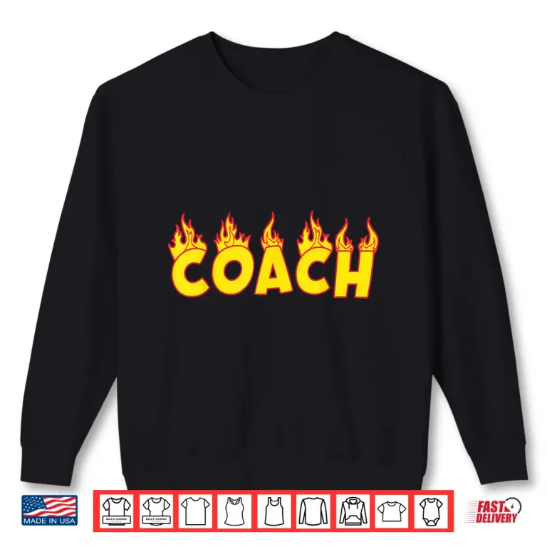 Sweatshirt Coach Tee Fire Flames Best Gift Idea For Coaches Shirt