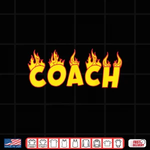 Design Coach Tee Fire Flames Best Gift Idea For Coaches Shirt