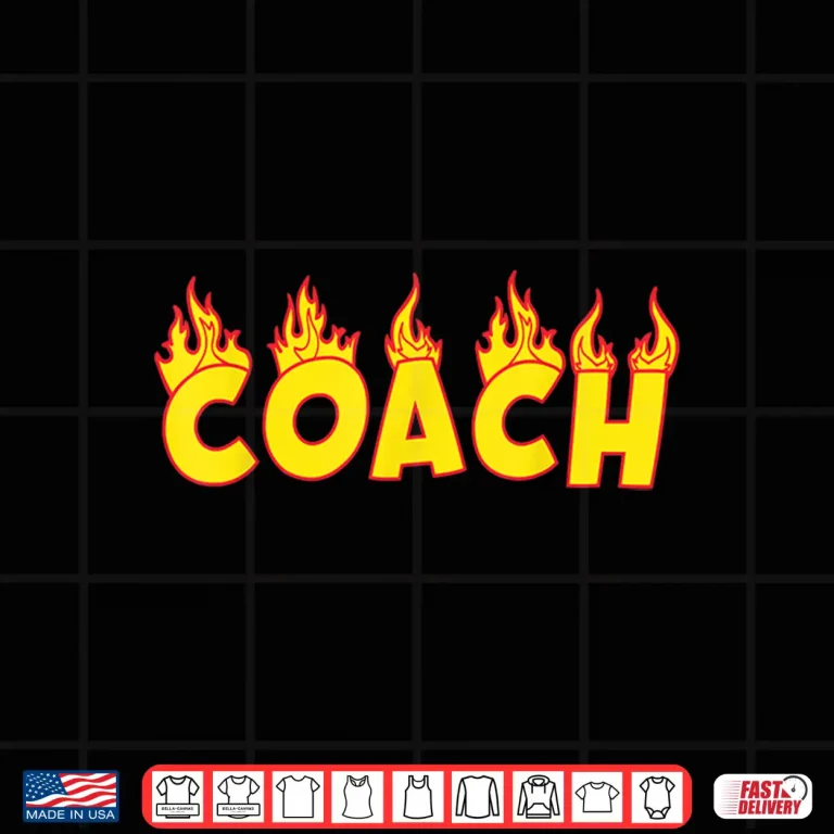Design Coach Tee Fire Flames Best Gift Idea For Coaches Shirt