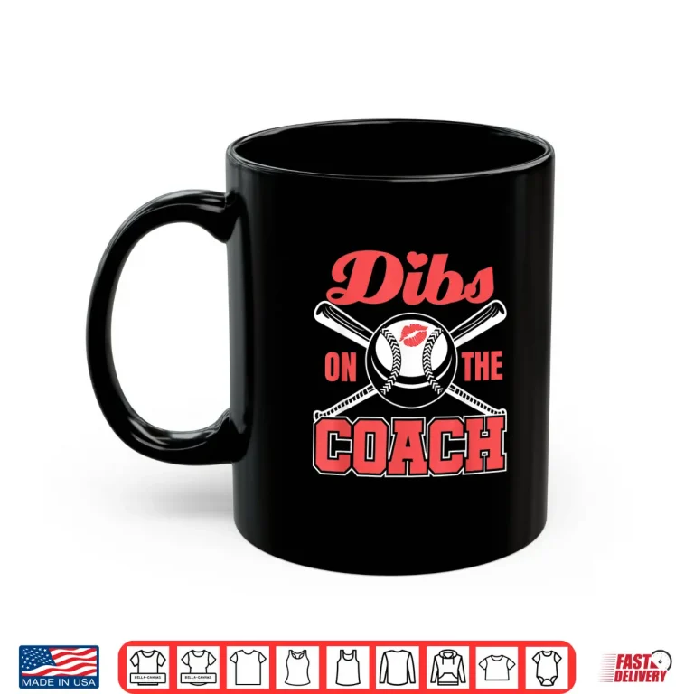 Mug Dibs On The Coach Baseball Coaches Wife Girlfriend Shirt