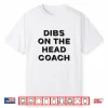 Dibs On The Head Coach Shirt